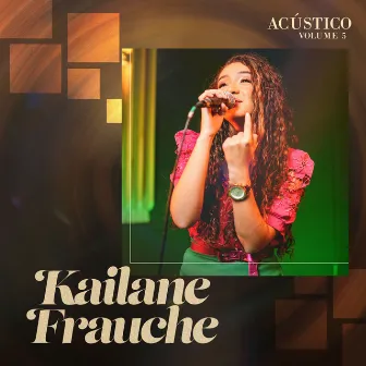 Acústico, Vol. 5 by Kailane Frauches