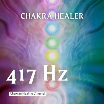 417 Hz Chakra Healer by Chakras Healing Channel