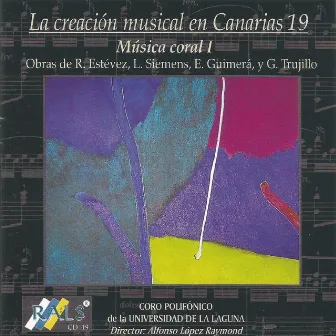 La Creación Musical en Canarias 19 - Música Coral I by Coro Polifonico De La Universidad De La Laguna