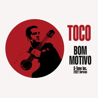 Bom Motivo (S-Tone Inc 2022 Version) by Toco