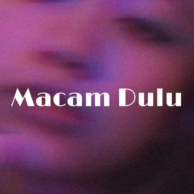 Macam Dulu