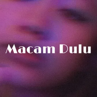 Macam Dulu by MadFik