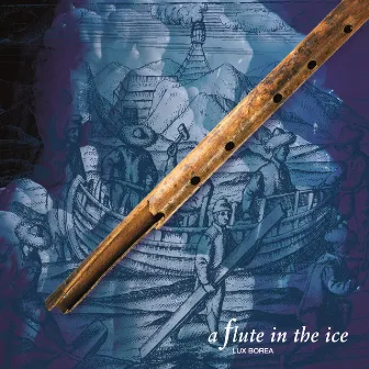 A Flute in the Ice by Lux Borea