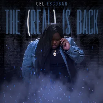 The (Real) Is Back by Cel Escobar