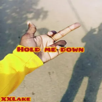 Hold Me Down by XXLake