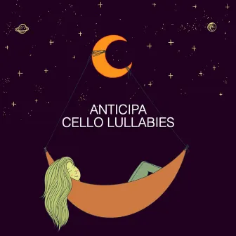 Cello Lullabies by Anticipa