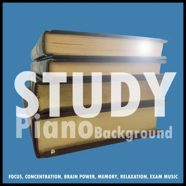 Study Piano Background, Focus, Concentration, Brain Power, Memory, Relaxation, Exams Music