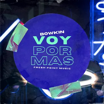 Voy Por Mas by Bowkin