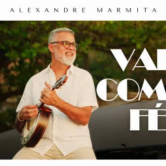 Vai Com Fé by Alexandre Marmita