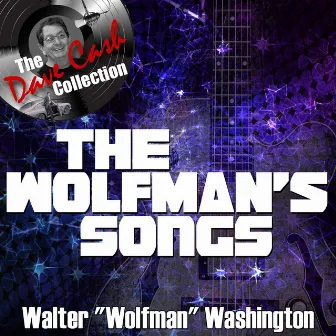 The Wolfman's Songs - [The Dave Cash Collection] by Walter Wolfman Washington