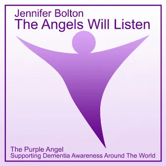 Jennifer Bolton - The Angels Will Listen - The Purple Angel - Supporting Dementia Awareness Around The World by Jennifer Bolton