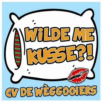 Wilde Me Kusse?! by CV De Wèggooiers