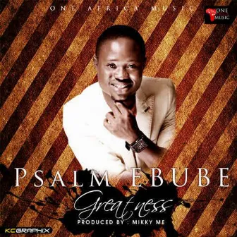 Greatness by Psalm Ebube