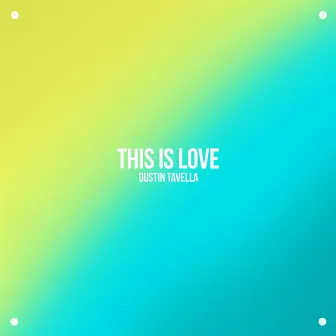 This Is Love by Dustin Tavella