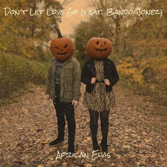 Don’t Let Love Go by African Elvis