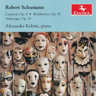 Schumann: Carnaval, Op. 9, Waldszenen, Op. 82 & Arabesque, op. 18 by Alexander Kobrin