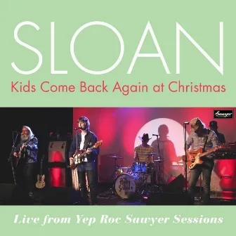 Kids Come Back Again at Christmas (Live From Yep Roc Sawyer Sessions) by Sloan