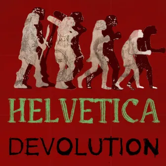 Devolution by Helvetica