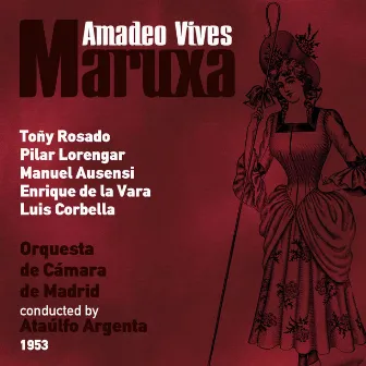 Amadeo Vives: Maruxa [Zarzuela en Dos Actos] (1953) by Tony Rosado