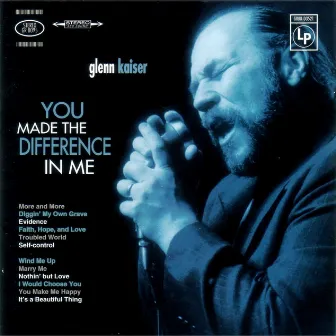 You Made the Difference in Me by Glenn Kaiser