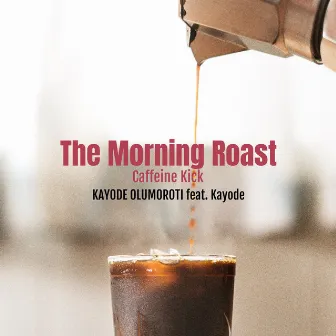 The Morning Roast Caffeine Kick by Kayode Olumoroti