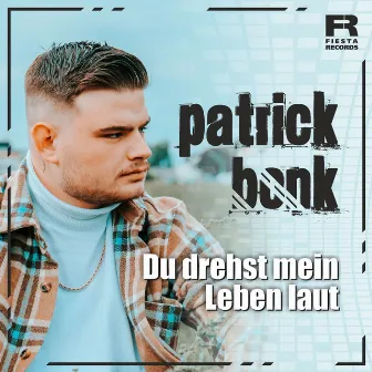 Du drehst mein Leben laut by Patrick Bonk