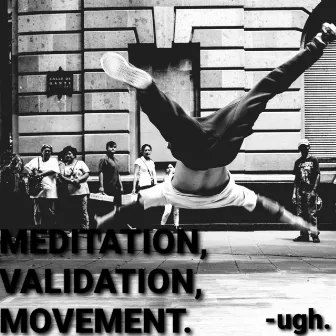 Meditation, Validation, and Movement by Ugh the Producer