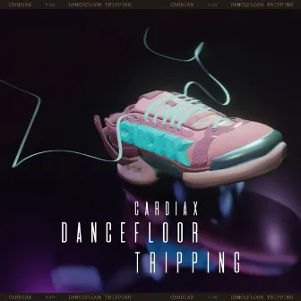 Dancefloor Tripping by Cardiax