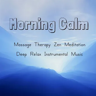 Morning Calm - Massage Therapy Zen Meditation Deep Relax Instrumental Music for Power Pilates Mindfulness Exercises by Unknown Artist