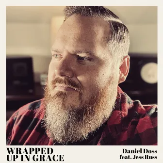 Wrapped Up In Grace by Daniel Doss