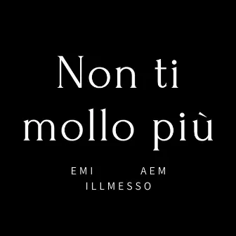 Non ti mollo più by Illmesso