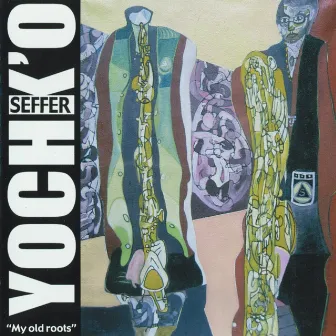 My Old Roots by Yochk'o Seffer