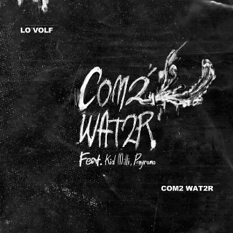 Com2 Wat2r (feat. Kid Milli & Ponyromo) by LO VOLF