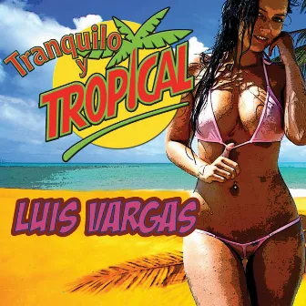 Tranquilo y Tropical by Luis Vargas