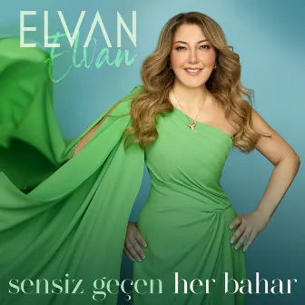 Sensiz Geçen Her Bahar by Elvan Elvan