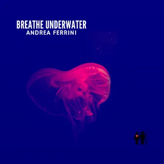 Breathe Underwater by Andrea Ferrini