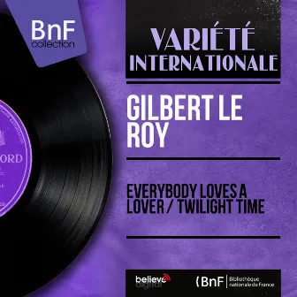 Everybody Loves a Lover / Twilight Time (Mono Version) by Gilbert Le Roy