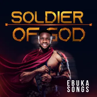 Soldier Of God by Ebuka Songs