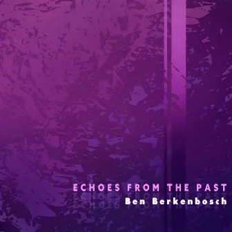 Echoes From The Past by Ben Berkenbosch