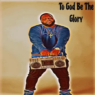 To God Be The Glory by Rob Cin Q