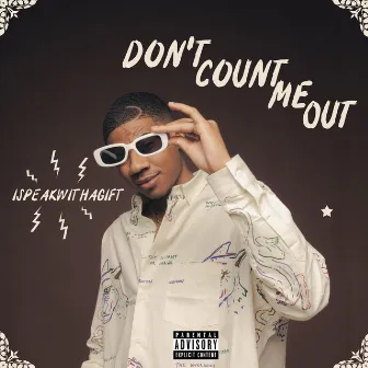 DON'T COUNT ME OUT by Ispeakwithagift