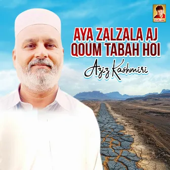 Aya Zalzala Aj Qoum Tabah Hoi - Single by Aziz Kashmiri