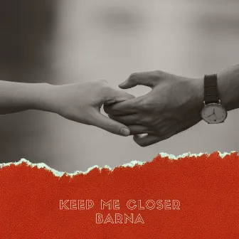 Keep Me Closer by BARNA