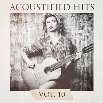 Acoustified Hits, Vol. 10 by Akustische Gitarren Musik