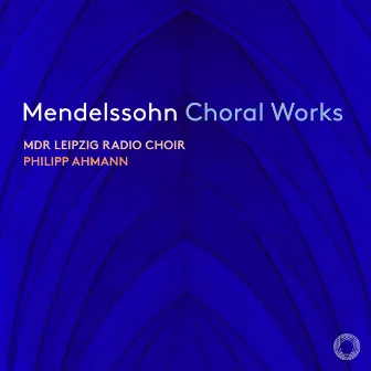 Mendelssohn: Choral Works by MDR Leipzig Radio Choir