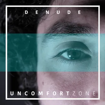 Uncomfort Zone by Denude