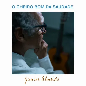 O Cheiro Bom da Saudade by Júnior Almeida