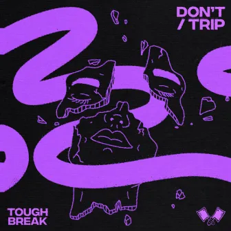 Don't / Trip by Tough Break