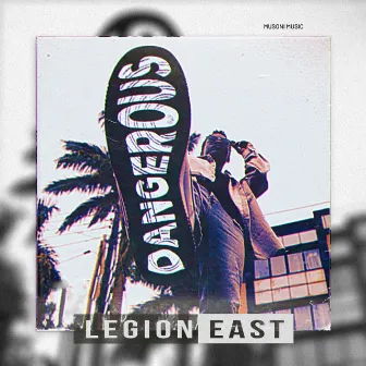 Dangerous by Legion East