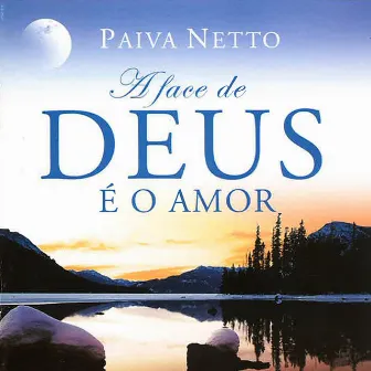 A Face de Deus é o Amor by Paiva Netto